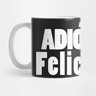 Adios Felicia Mug